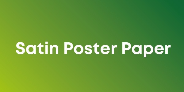 Satin Paper Posters 200gsm